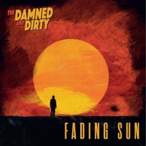 The Damned and Dirty - Fading Sun