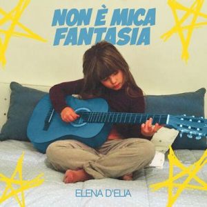 Elena D'Elia - Non è mica fantasia