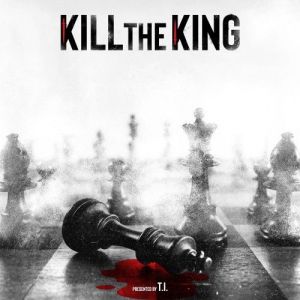 T.I. - KILL THE KING