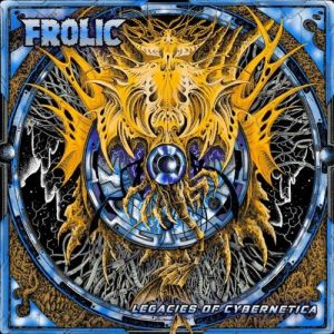 Frolic - Legacies Of Cybernetica