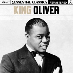 King Oliver - Essential Classics, Vol. 327: King Oliver [Remastered]