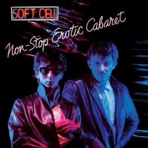 Soft Cell - Non-Stop Erotic Cabaret [1996 Remastered]