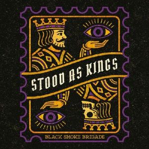 Black Smoke Brigade - Stood As Kings