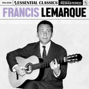Francis Lemarque - Essential Classics, Vol. 340: Francis Lemarque [Remastered]