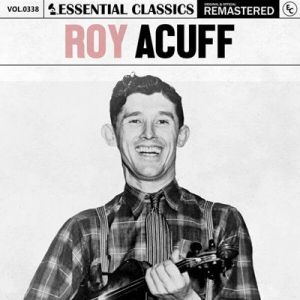 Roy Acuff - Essential Classics, Vol. 338: Roy Acuff [Remastered]