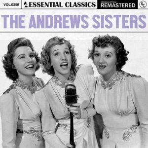 The Andrews Sisters - Essential Classics, Vol. 350: The Andrews Sisters [Remastered]