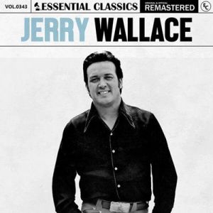 Jerry Wallace - Essential Classics, Vol. 343: Jerry Wallace [Remastered]