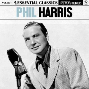 Phil Harris - Essential Classics, Vol. 331: Phil Harris [Remastered]