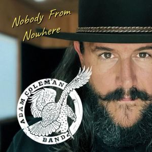 Adam Coleman Band - Nobody From Nowhere
