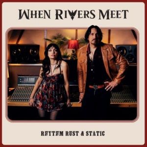 When Rivers Meet - Rhythm Rust & Static