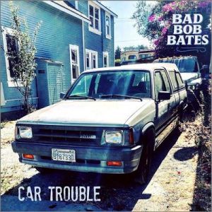 Bad Bob Bates - Car Trouble