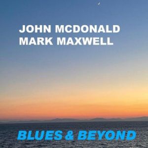 John McDonald, Mark Maxwell - Blues & Beyond