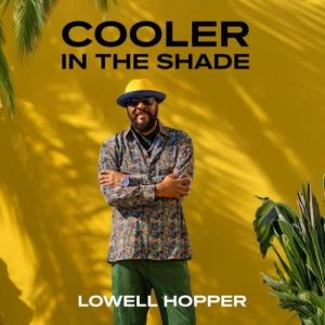 Lowell Hopper - Cooler in the Shade