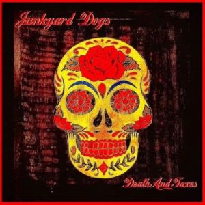 The Junkyard Dogs - Death and Taxes