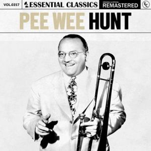 Pee Wee Hunt - Essential Classics, Vol. 357: Pee Wee Hunt [Remastered]