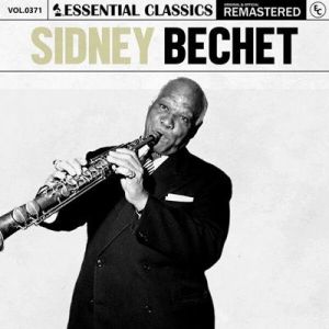 Sidney Bechet - Essential Classics, Vol. 371: Sidney Bechet [Remastered]