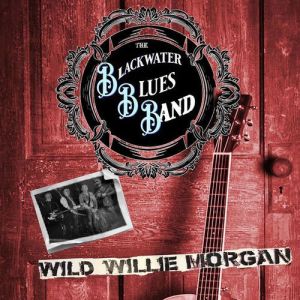 Blackwater Blues Band - Wild Willie Morgan