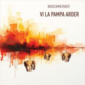 Luciana Bass, Ezequiel Jaime, Federico Isasti - Vi La Pampa arder