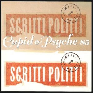 Scritti Politti - Cupid & Psyche 85 [Deluxe Edition Remastered]