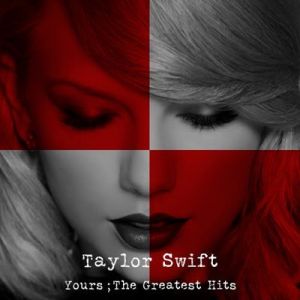 Taylor Swift - Yours - The Greatest Hits
