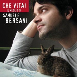 Samuele Bersani - Che Vita! Il Meglio Di Samuele Bersani