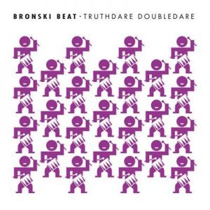Bronski Beat - Truthdare Doubledare [Remastered & Expanded]