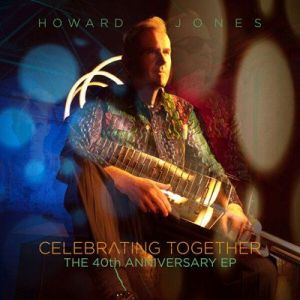 Howard Jones - Celebrating Together: The 40th Anniversary EP