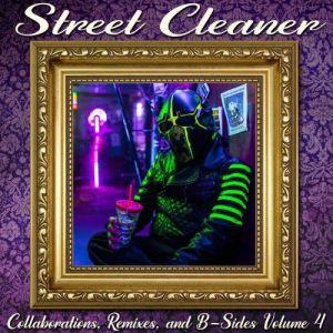 VA - Street Cleaner - Collaborations, Remixes, and B - Sides Volume 4