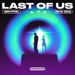 Gryffin & Rita Ora - Last Of Us [Remixes]