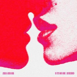 Zerb & Rita Ora - If It's Not Love: REFRESHED