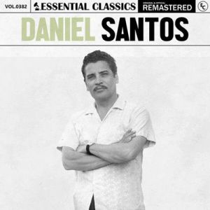 Daniel Santos - Essential Classics, Vol. 382: Daniel Santos [Remastered]