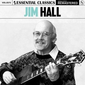 Jim Hall - Essential Classics, Vol. 375: Jim Hall [Remastered]