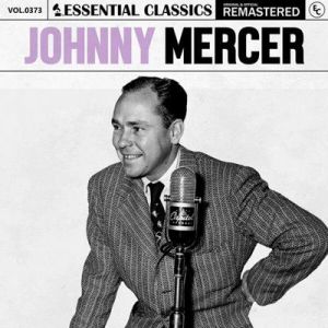 Johnny Mercer - Essential Classics, Vol. 373: Johnny Mercer [Remastered]