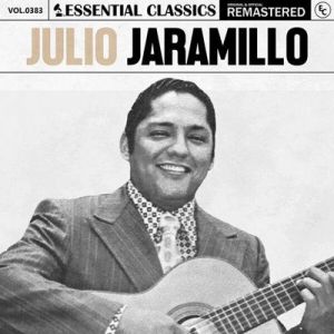 Julio Jaramillo - Essential Classics, Vol. 383: Julio Jaramillo [Remastered]