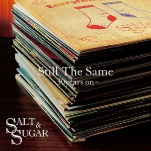 Salt & Sugar - Still The Same -30years on-
