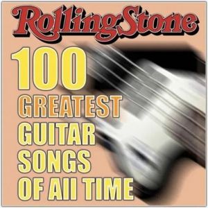 Rolling Stone Magazine's - 100 Greatest Guitar Songs Of All Time