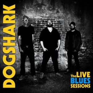 Dogshark - The LIVE BLUES SESSIONS
