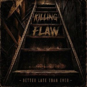 Killing Flaw - Better Late Than Ever