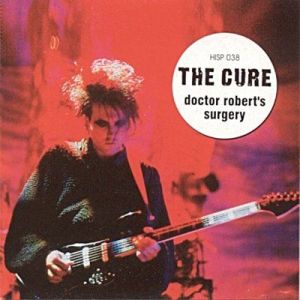 The Cure - Doctor Robert's Surgery