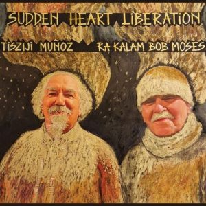 Ra Kalam Bob Moses, Tisziji Muñoz - Sudden Heart Liberation