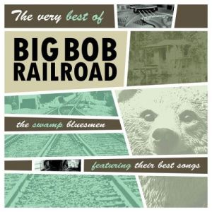 Big Bob Railroad - The very best of