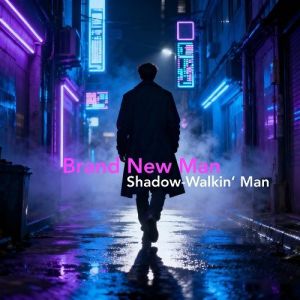 Brand New Man - Shadow-Walkin' Man