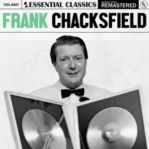 Frank Chacksfield - Essential Classics, Vol. 401: Frank Chacksfield [Remastered]