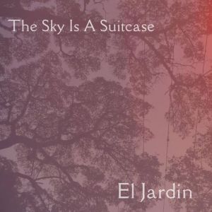 The Sky Is a Suitcase - El Jardín