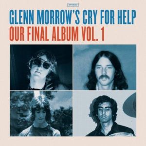 Glenn Morrow�s Cry For Help - Our Final Album Vol. 1
