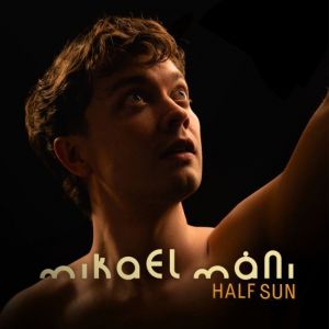 Mikael Máni - Half Sun