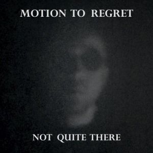 Motion to Regret - Not Quite There