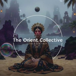 VA - The Orient Collective: The Last Trip