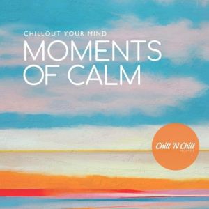 VA - Moments of Calm: Chillout Your Mind