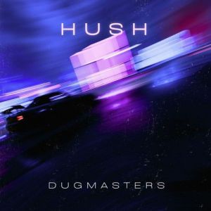 Dug Masters - Hush